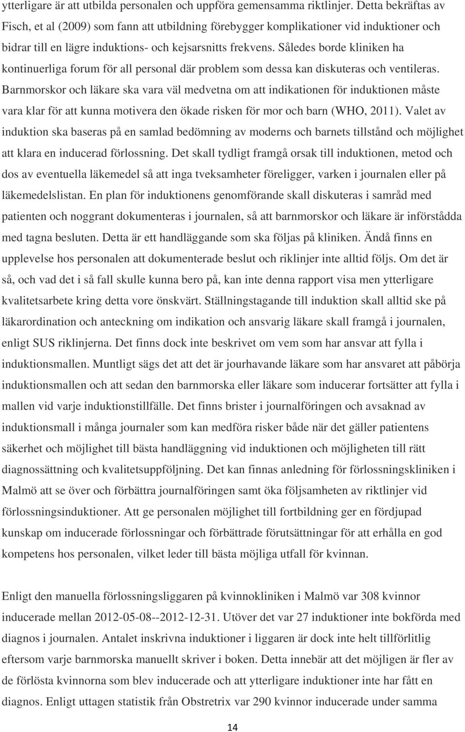 Således borde kliniken ha kontinuerliga forum för all personal där problem som dessa kan diskuteras och ventileras.