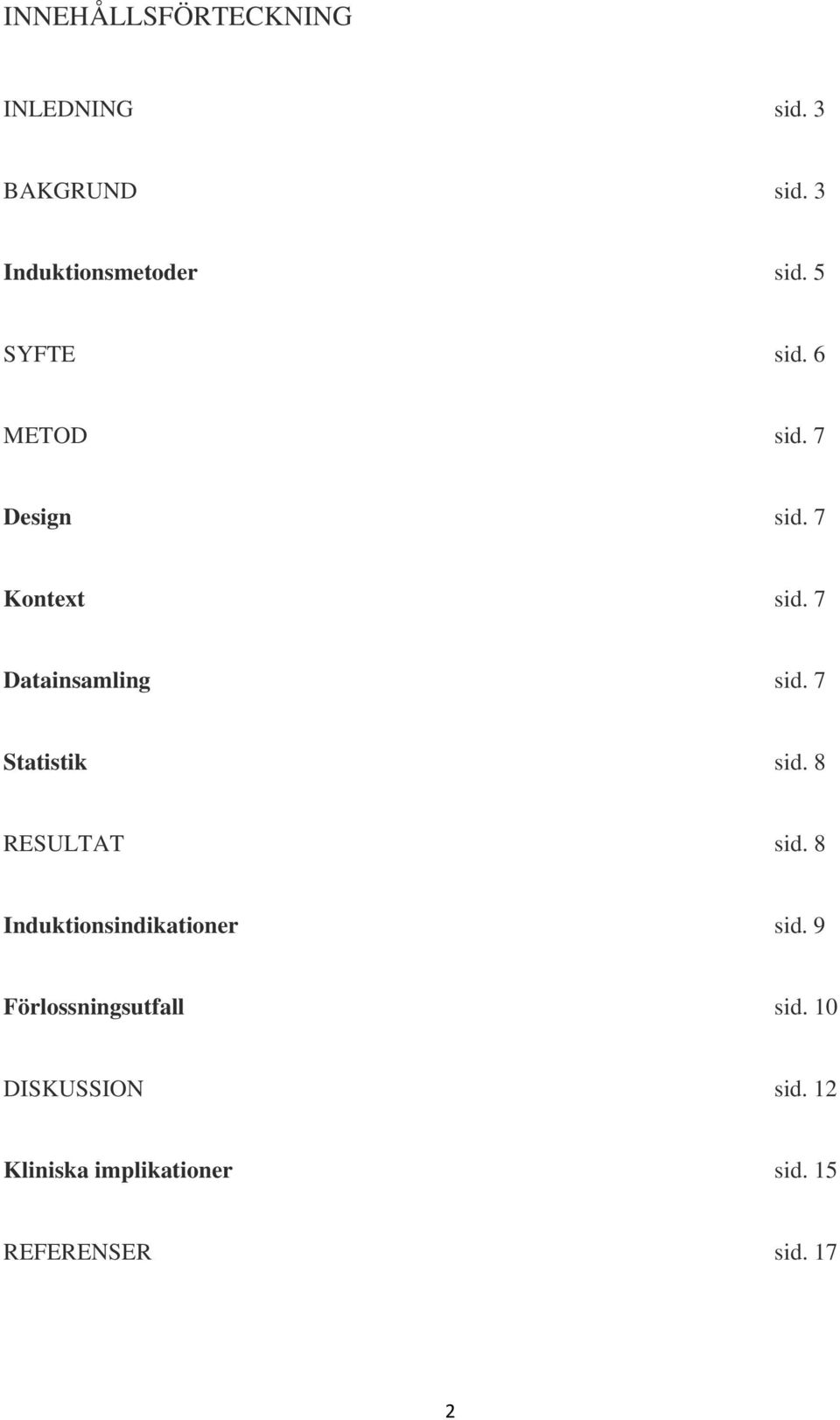 7 Statistik sid. 8 RESULTAT sid. 8 Induktionsindikationer sid.