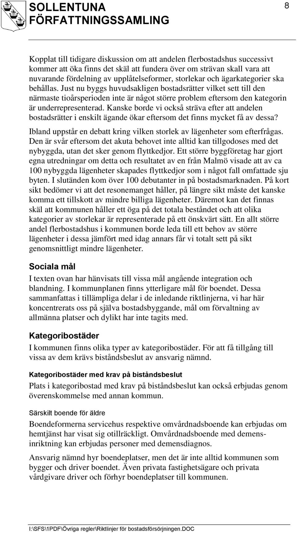 Just nu byggs huvudsakligen bostadsrätter vilket sett till den närmaste tioårsperioden inte är något större problem eftersom den kategorin är underrepresenterad.