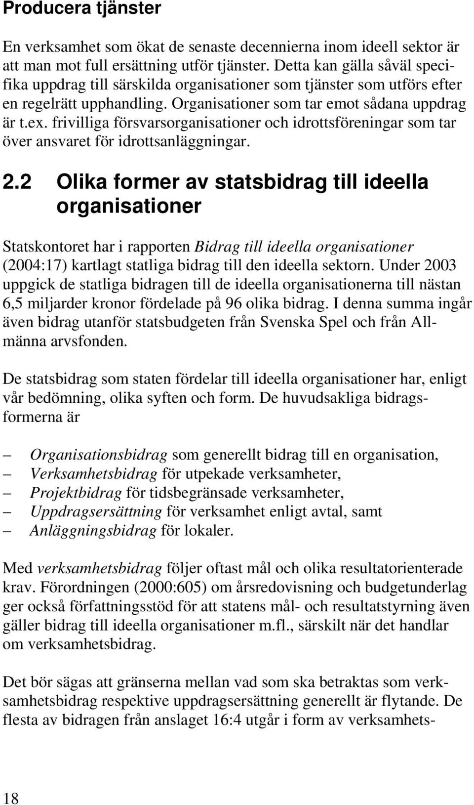 frivilliga försvarsorganisationer och idrottsföreningar som tar över ansvaret för idrottsanläggningar. 2.