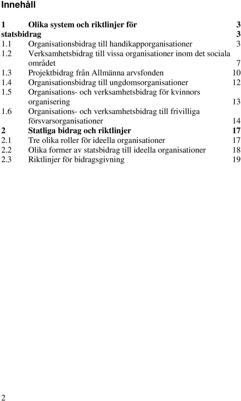 4 Organisationsbidrag till ungdomsorganisationer 12 1.5 Organisations- och verksamhetsbidrag för kvinnors organisering 13 1.