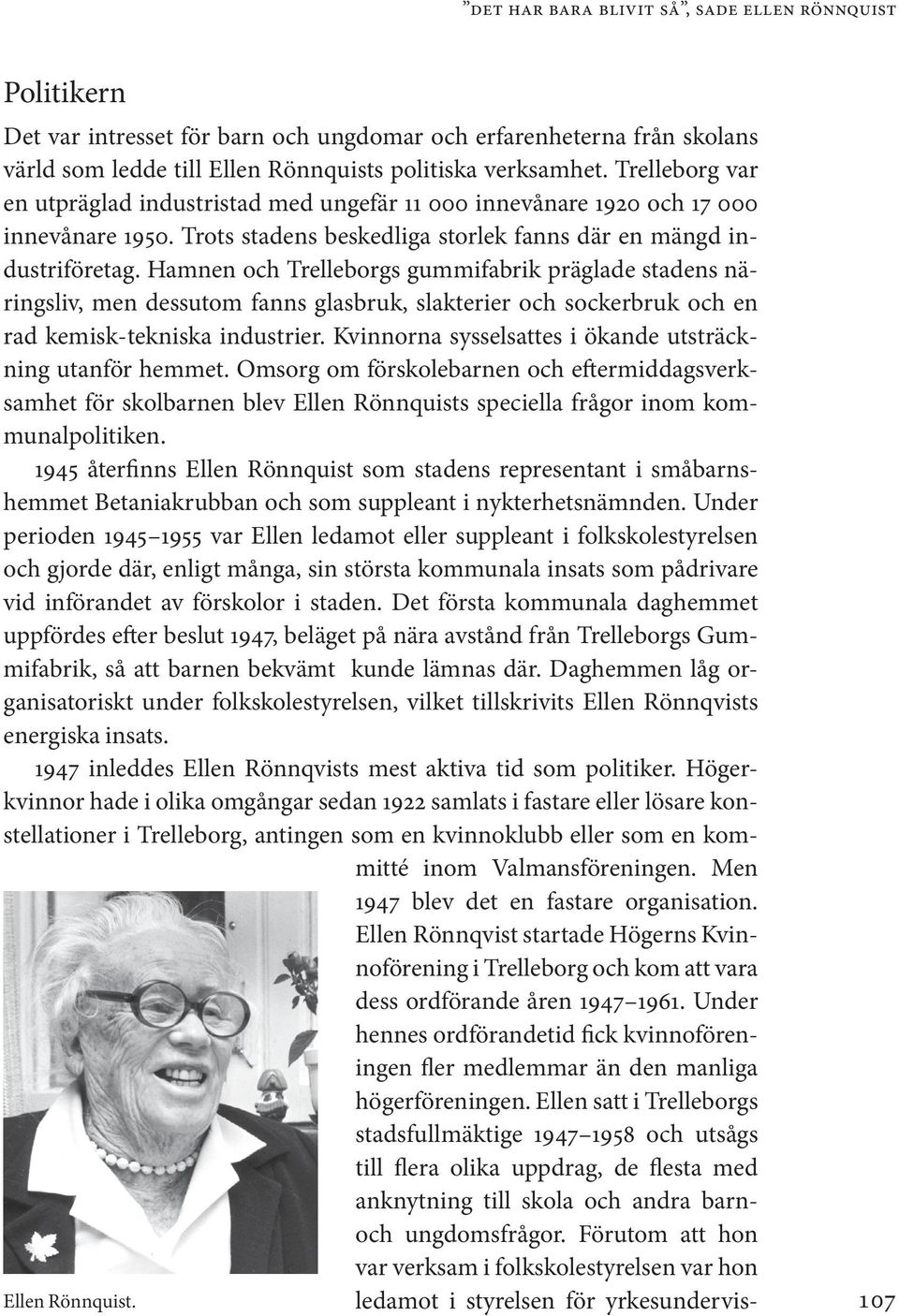 Hamnen och Trelleborgs gummifabrik präglade stadens näringsliv, men dessutom fanns glasbruk, slakterier och sockerbruk och en rad kemisk-tekniska industrier.