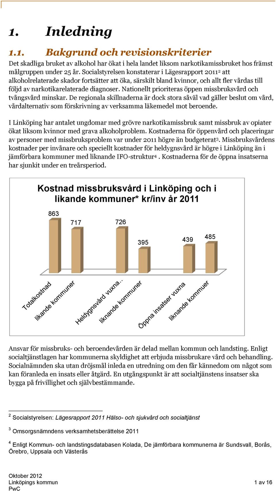 Nationellt prioriteras öppen missbruksvård och tvångsvård minskar.