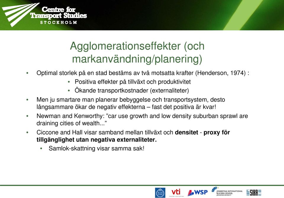 ökar de negativ effekterna fast det positiva är kvar! Newman and Kenworthy: car use growth and low density suburban sprawl are draining cities of wealth.