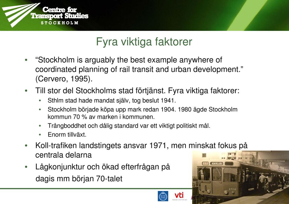 Stockholm började köpa upp mark redan 1904. 1980 ägde Stockholm kommun 70 % av marken i kommunen.