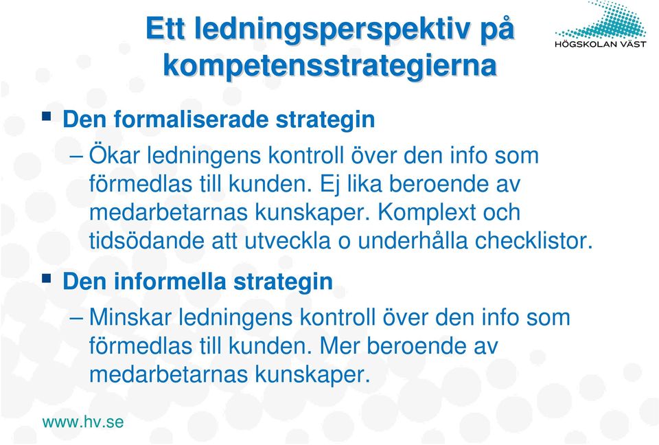 Komplext och tidsödande att utveckla o underhålla checklistor.