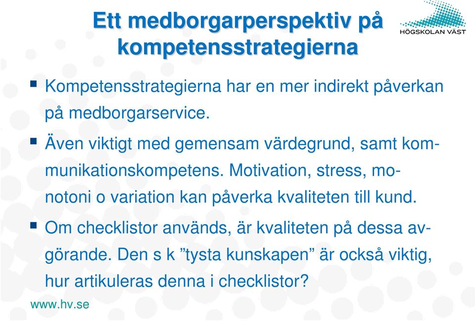 Motivation, stress, monotoni o variation kan påverka kvaliteten till kund.