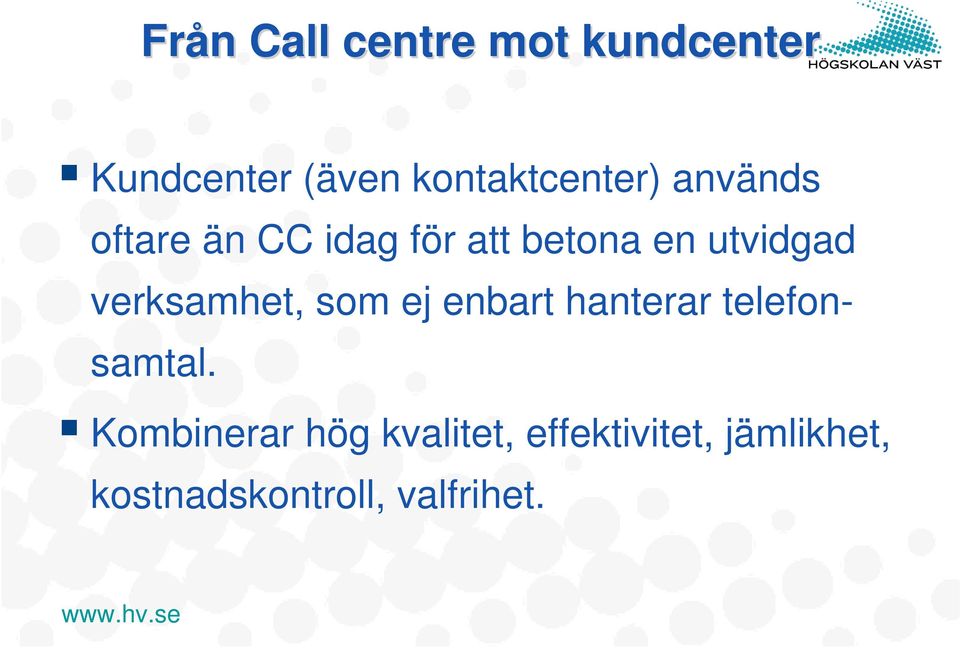 utvidgad verksamhet, som ej enbart hanterar telefonsamtal.