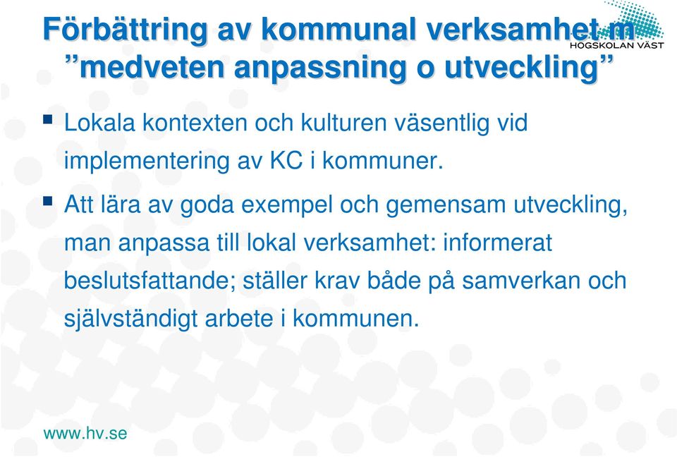 Att lära av goda exempel och gemensam utveckling, man anpassa till lokal