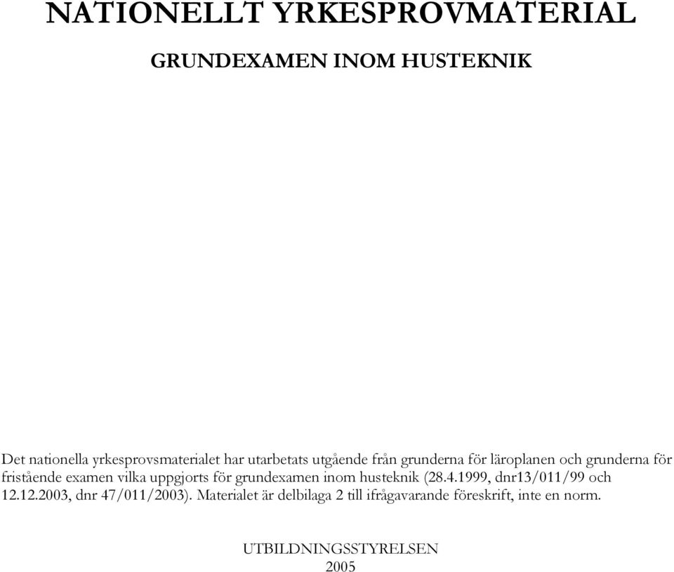 uppgjorts för grundexamen inom husteknik (28.4.1999, dnr13/011/99 och 12.12.2003, dnr 47/011/2003).