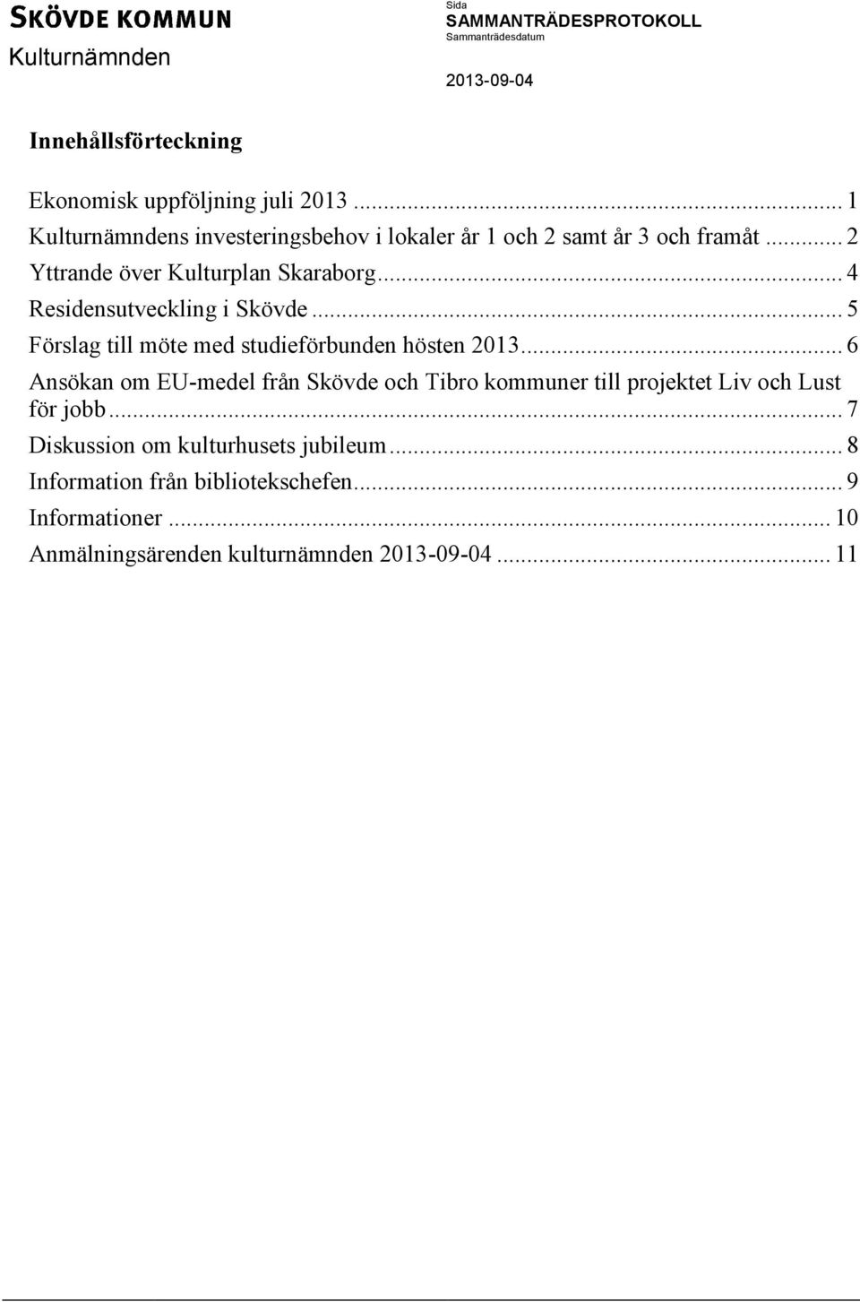 .. 4 Residensutveckling i Skövde... 5 Förslag till möte med studieförbunden hösten 2013.