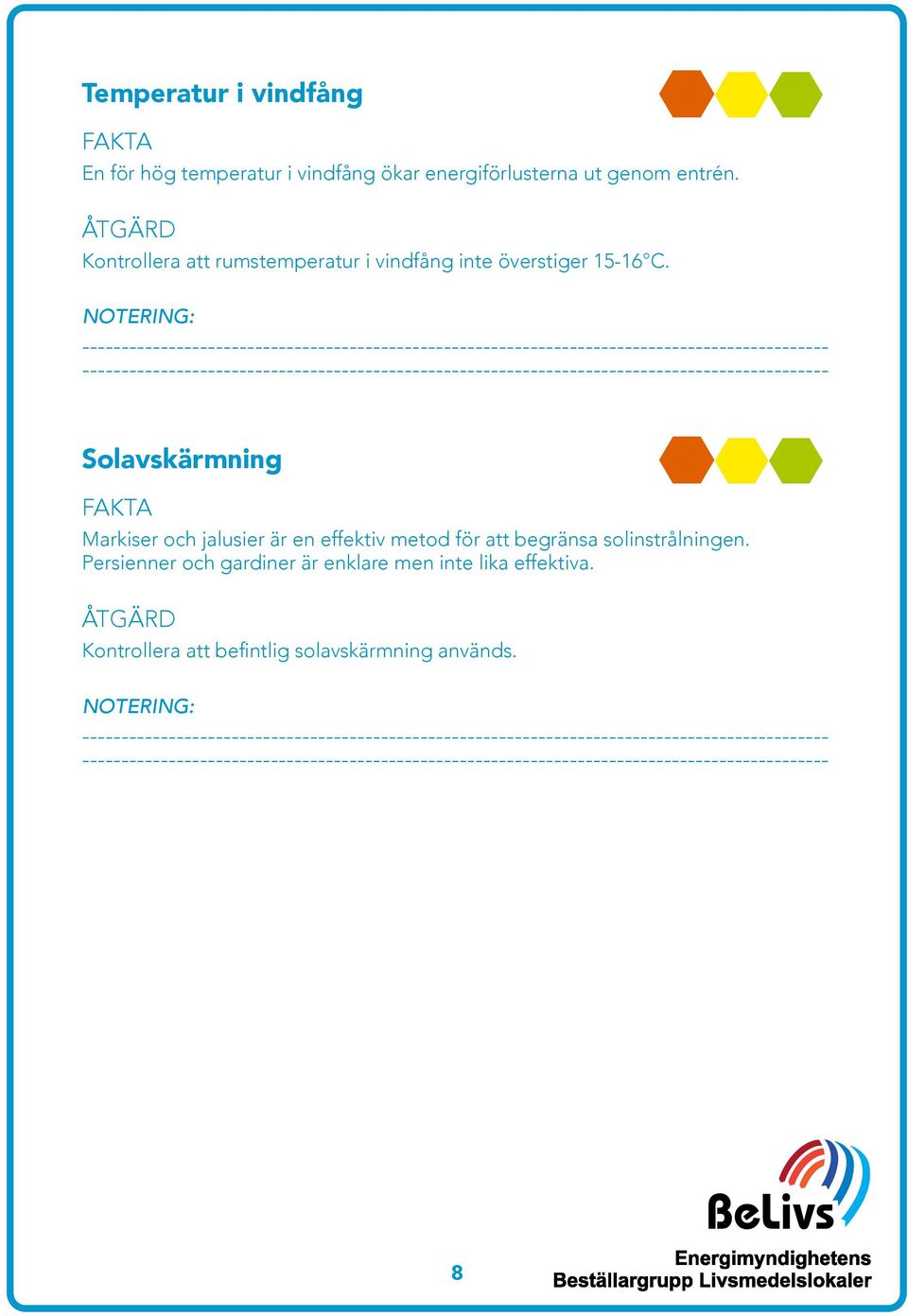 Solavskärmning Markiser och jalusier är en effektiv metod för att begränsa solinstrålningen.