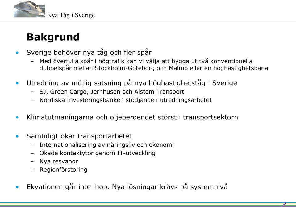 Investeringsbanken stödjande i utredningsarbetet Klimatutmaningarna och oljeberoendet störst i transportsektorn Samtidigt ökar transportarbetet