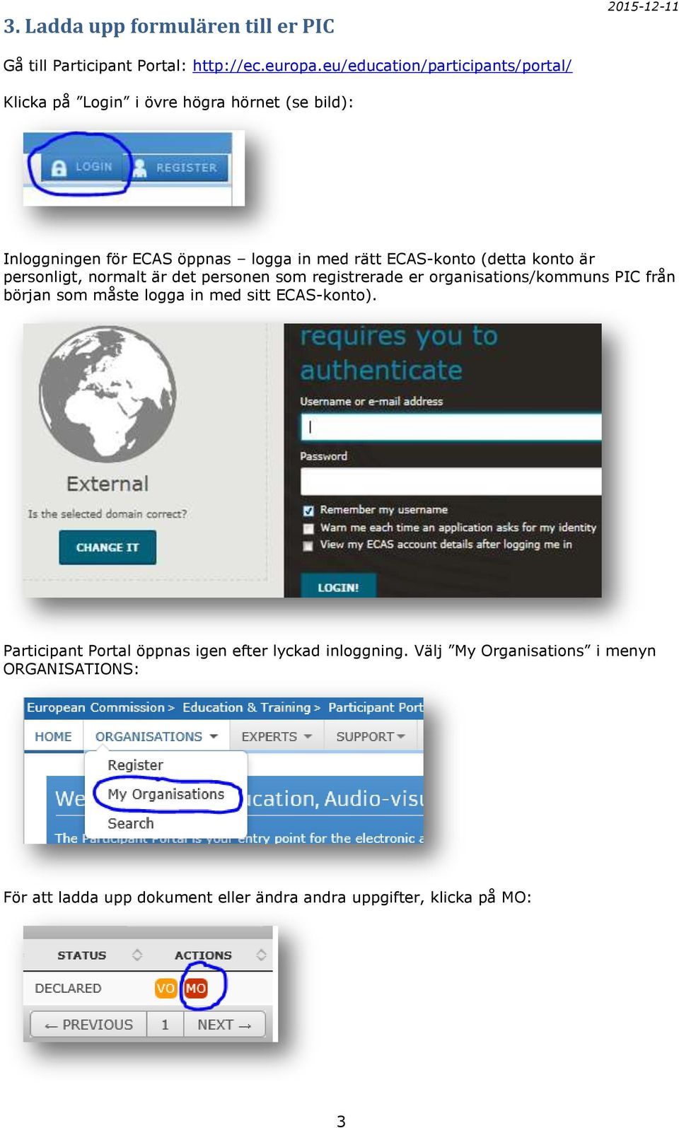 ECAS-konto (detta konto är personligt, normalt är det personen som registrerade er organisations/kommuns PIC från början som måste