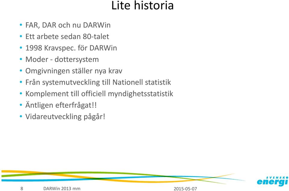 för DARWin Moder dottersystem Omgivningen ställer nya krav Från