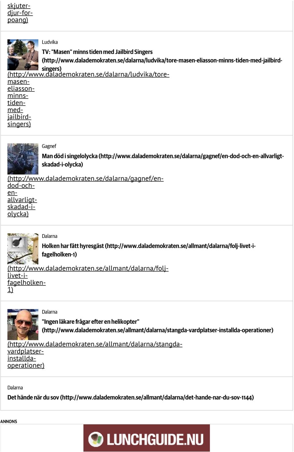 dalademokraten.se/dalarna/gagnef/en-dod-och-en-allvarligtskadad-i-olycka) (http://www.dalademokraten.se/allmant/dalarna/foljlivet-ifagelholken- 1) Dalarna "Ingen läkare frågar efter en helikopter" (http://www.
