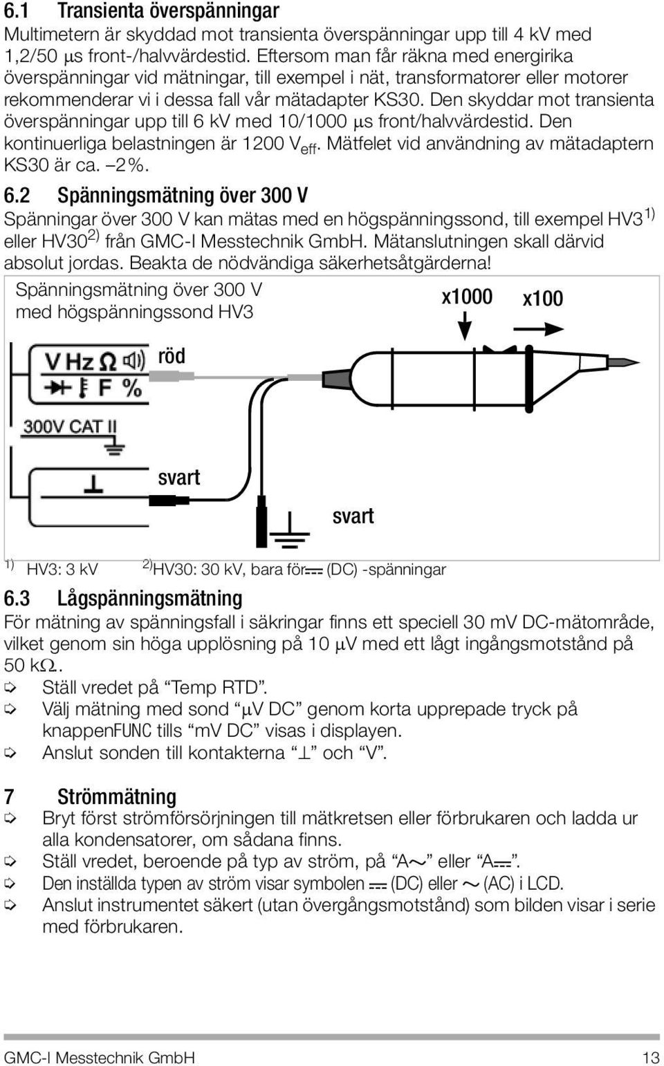 Den skyddar mot transienta överspänningar upp till 6 