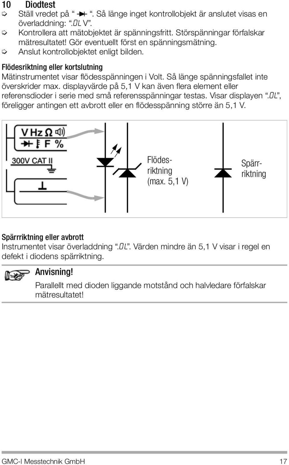 Så länge spänningsfallet inte överskrider max. displayvärde på 5,1 V kan även flera element eller referensdioder i serie med små referensspänningar testas. Visar displayen.