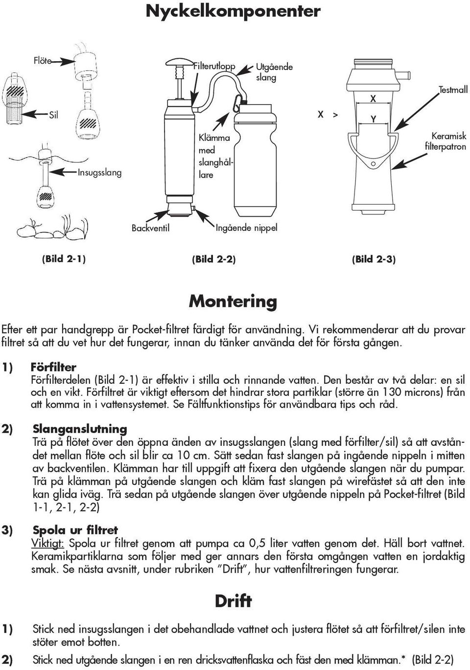 1) Förfilter Förfilterdelen (Bild 2-1) är effektiv i stilla och rinnande vatten. Den består av två delar: en sil och en vikt.