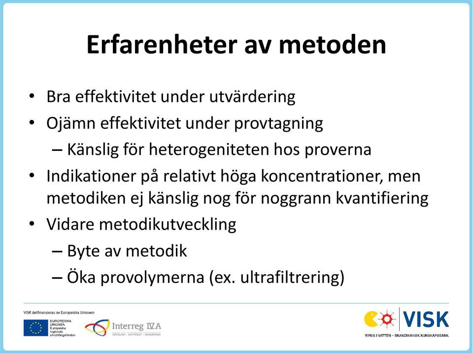 relativt höga koncentrationer, men metodiken ej känslig nog för noggrann