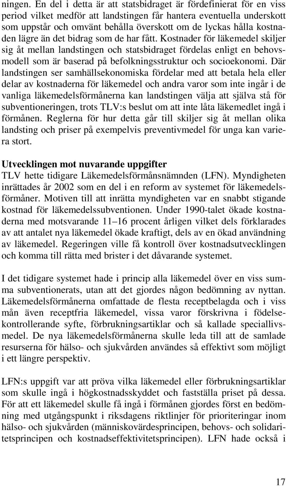 kostnaden lägre än det bidrag som de har fått.