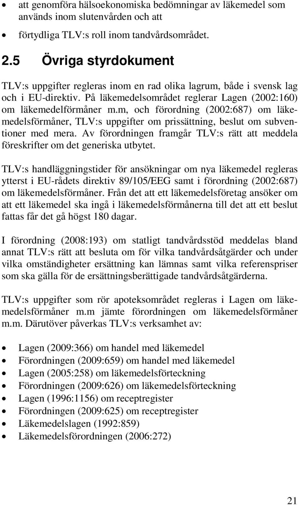 m, och förordning (2002:687) om läkemedelsförmåner, TLV:s uppgifter om prissättning, beslut om subventioner med mera.