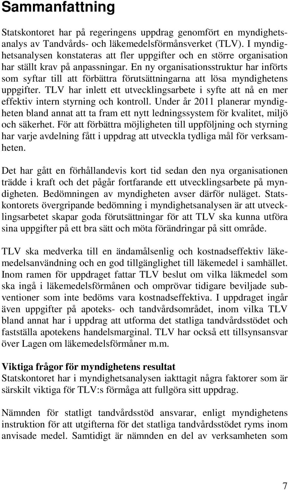 En ny organisationsstruktur har införts som syftar till att förbättra förutsättningarna att lösa myndighetens uppgifter.
