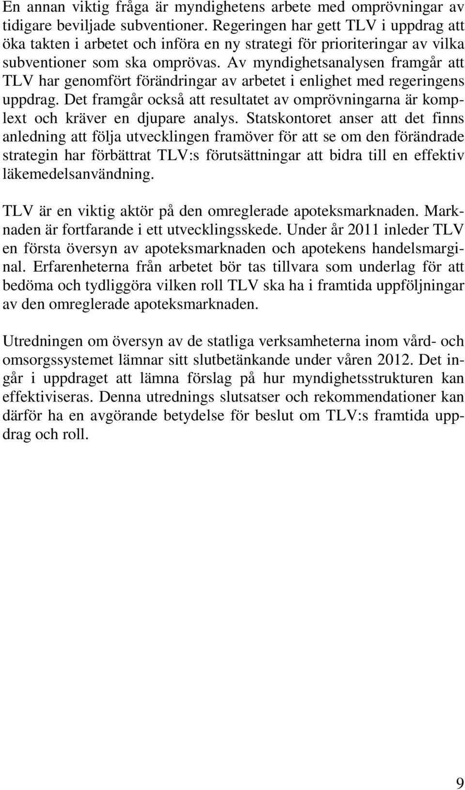 Av myndighetsanalysen framgår att TLV har genomfört förändringar av arbetet i enlighet med regeringens uppdrag.