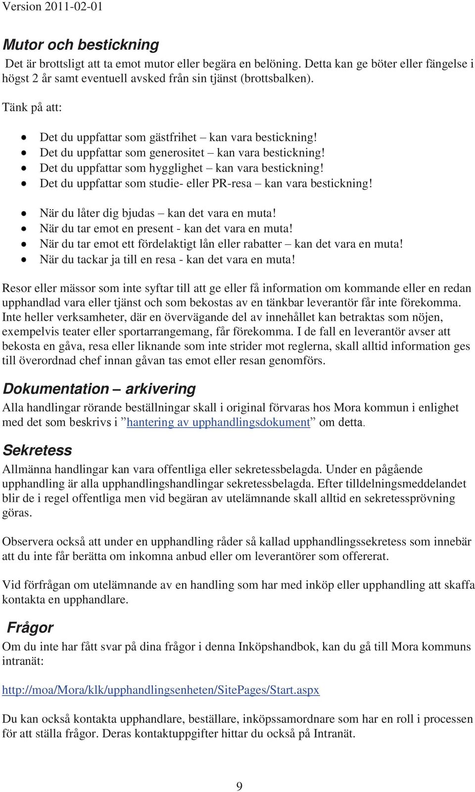 Det du uppfattar som studie- eller PR-resa kan vara bestickning! När du låter dig bjudas kan det vara en muta! När du tar emot en present - kan det vara en muta!