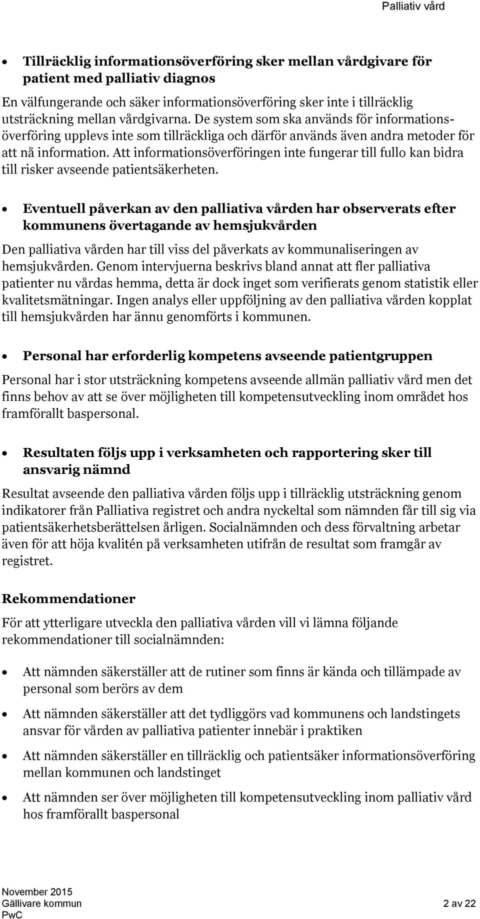 Att informationsöverföringen inte fungerar till fullo kan bidra till risker avseende patientsäkerheten.