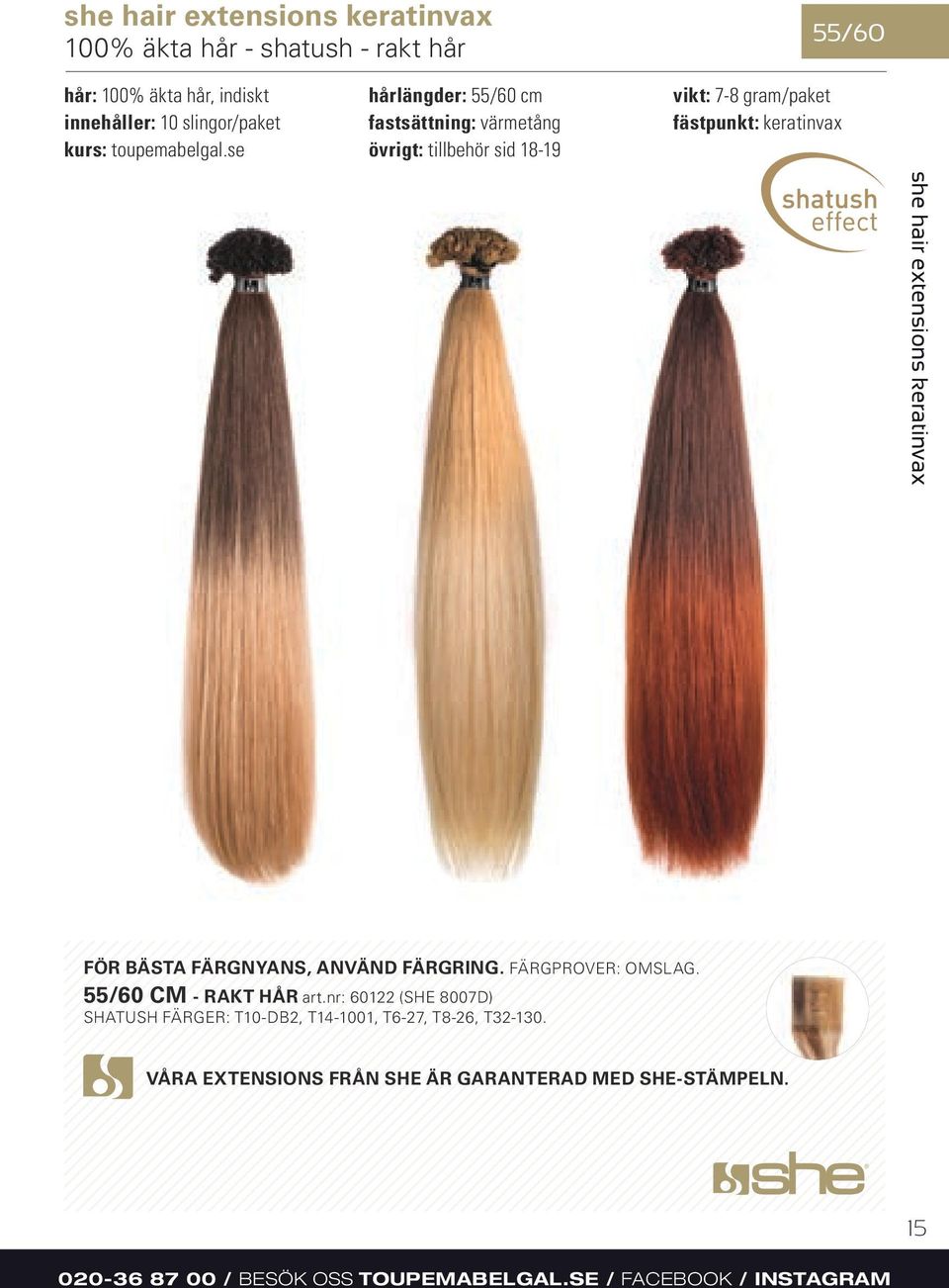 se övrigt: tillbehör sid 18-19 she hair extensions keratinvax FÖR BÄSTA FÄRGNYANS, ANVÄND FÄRGRING. FÄRGPROVER: OMSLAG. 55/60 CM - RAKT HÅR art.