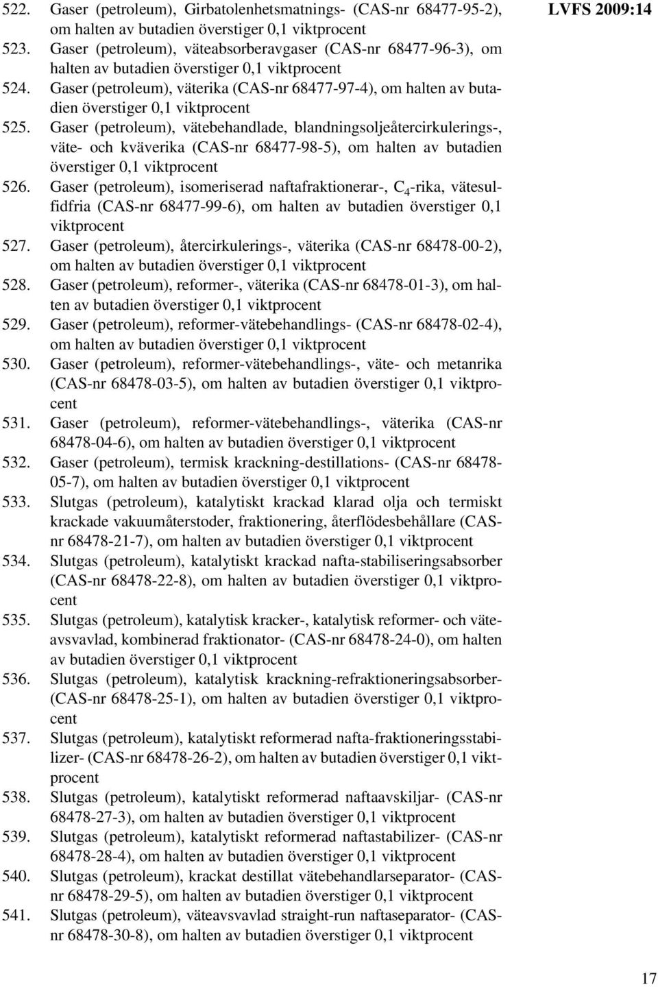 Gaser (petroleum), väterika (CAS-nr 68477-97-4), om halten av butadien överstiger 0,1 viktprocent 525.