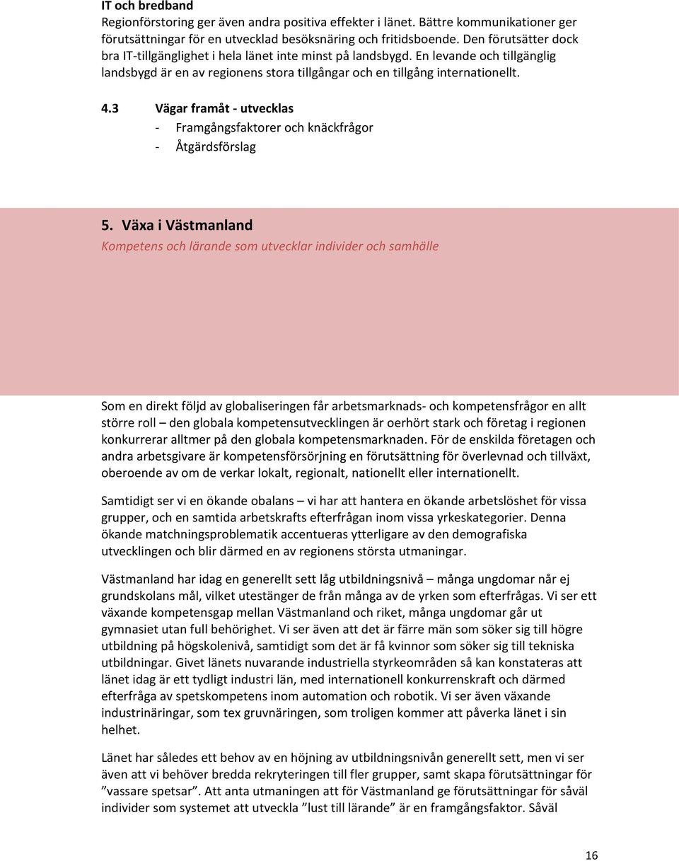 3 Vägar framåt - utvecklas - Framgångsfaktorer och knäckfrågor - Åtgärdsförslag 5.