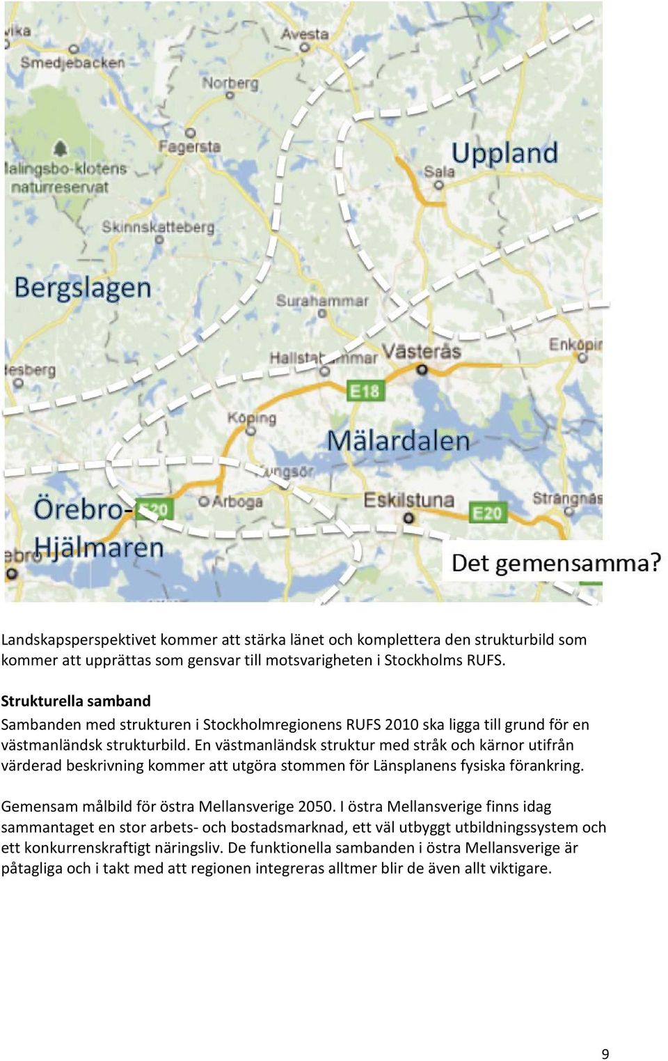 En västmanländsk struktur med stråk och kärnor utifrån värderad beskrivning kommer att utgöra stommen för Länsplanens fysiska förankring. Gemensam målbild för östra Mellansverige 2050.