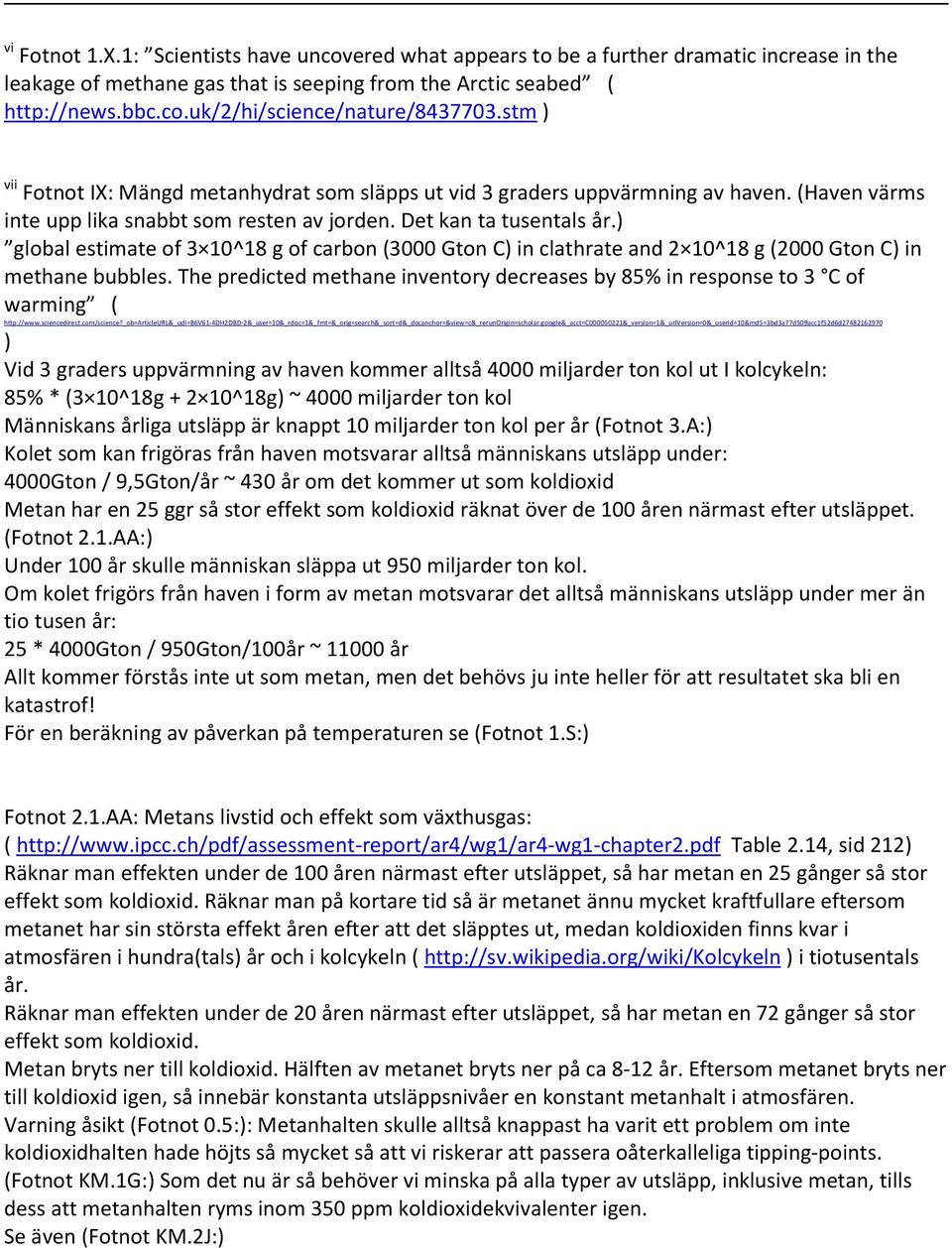 ) global estimate of 3 10^18 g of carbon (3000 Gton C) in clathrate and 2 10^18 g (2000 Gton C) in methane bubbles.