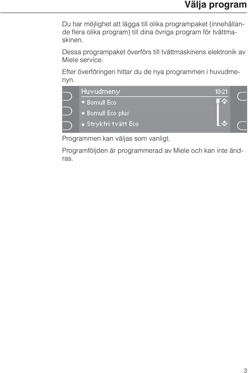 Efter överföringen hittar du de nya programmen i huvudmenyn.