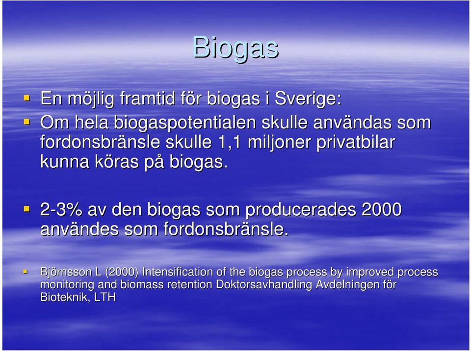 2-3% av den biogas som producerades 2000 användes ndes som fordonsbränsle. nsle.