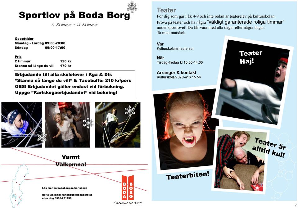 Teater För dig som går i åk 4-9 och inte redan är teaterelev på kulturskolan. Prova på teater och ha några väldigt garanterade roliga timmar under sportlovet!