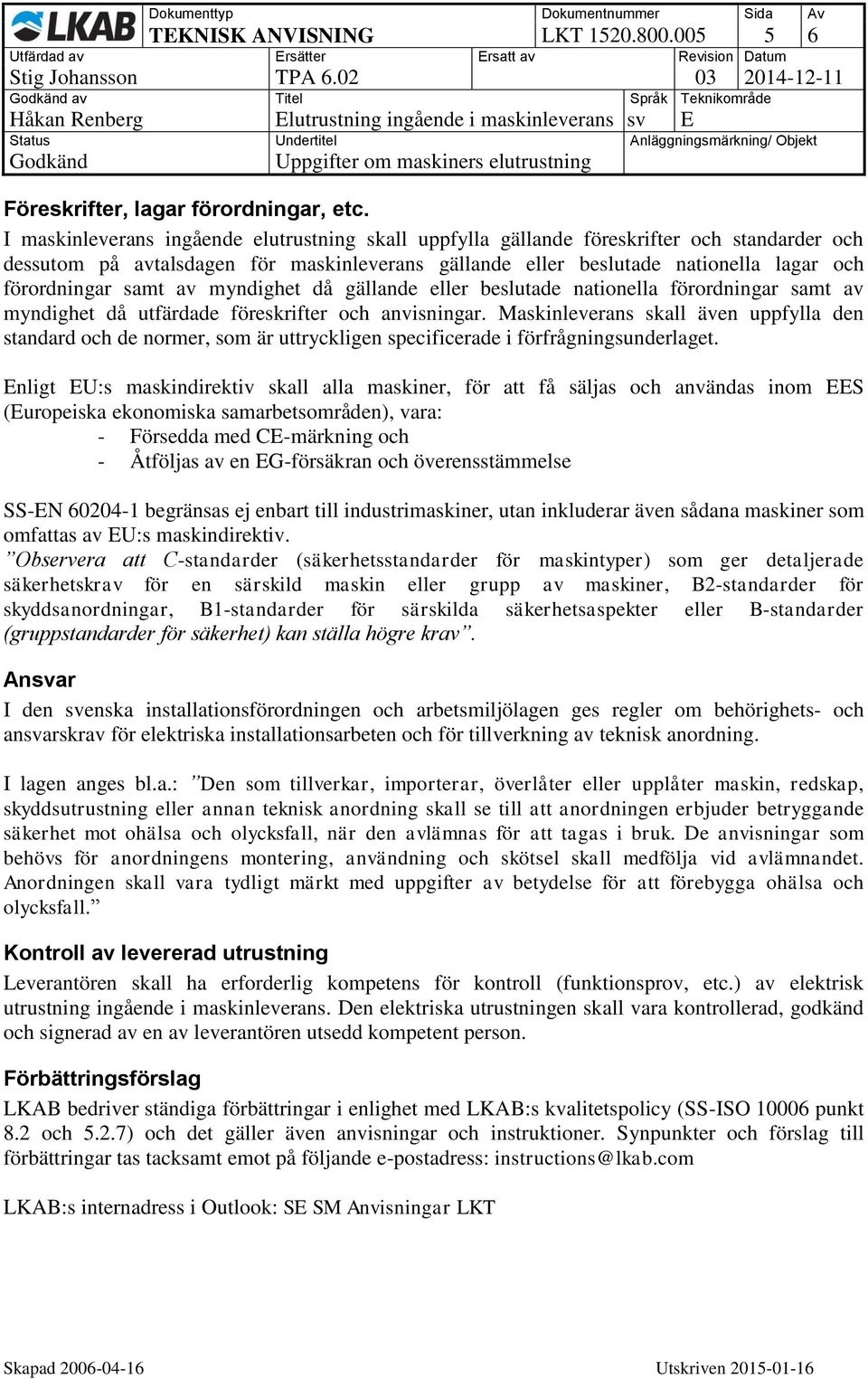 samt av myndighet då gällande eller beslutade nationella förordningar samt av myndighet då utfärdade föreskrifter och anvisningar.