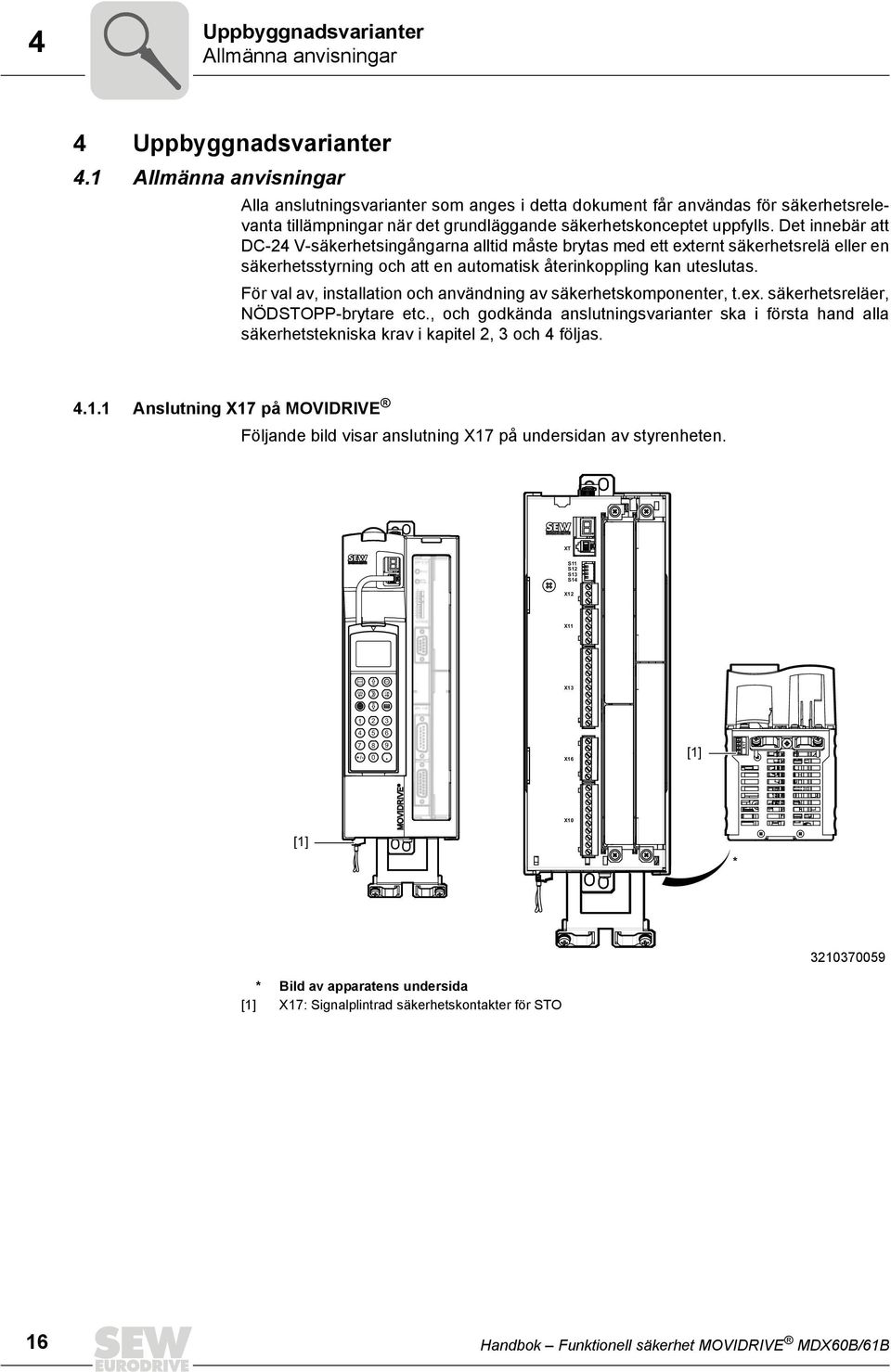 Det innebär att DC-24 V-säkerhetsingångarna alltid måste brytas med ett externt säkerhetsrelä eller en säkerhetsstyrning och att en automatisk återinkoppling kan uteslutas.