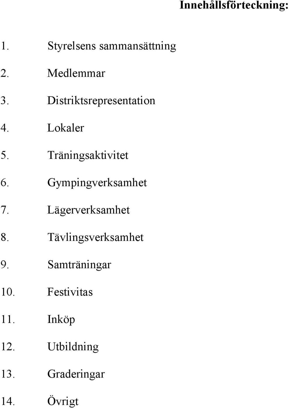 Gympingverksamhet 7. Lägerverksamhet 8. Tävlingsverksamhet 9.