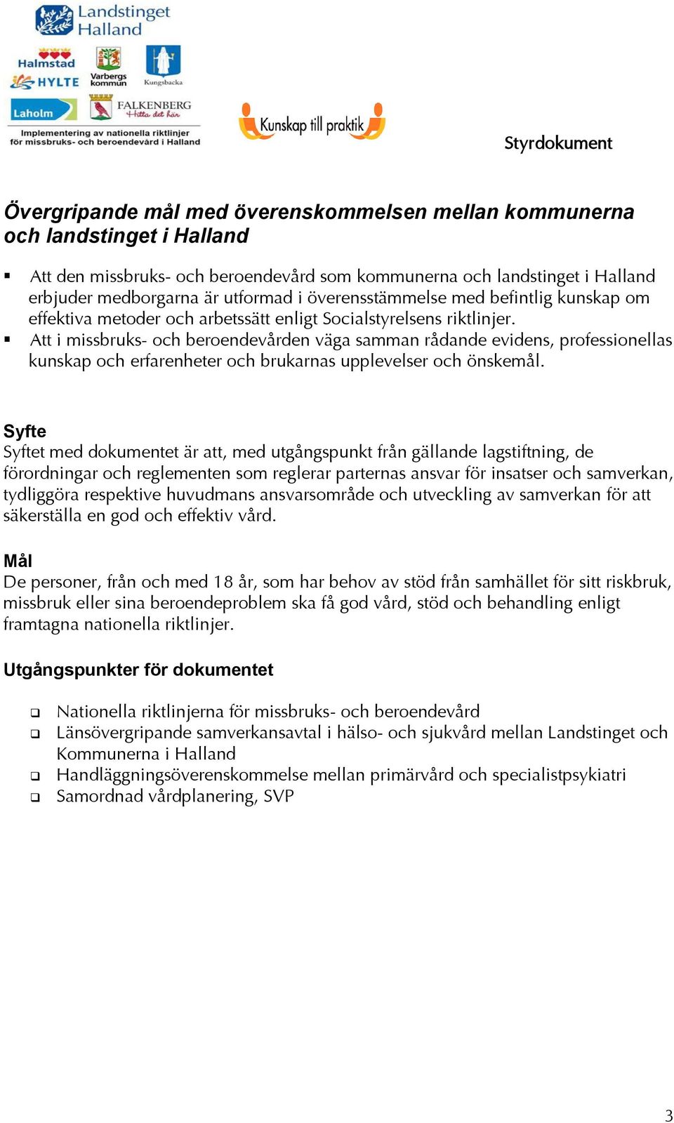Att i missbruks- och beroendevården väga samman rådande evidens, professionellas kunskap och erfarenheter och brukarnas upplevelser och önskemål.