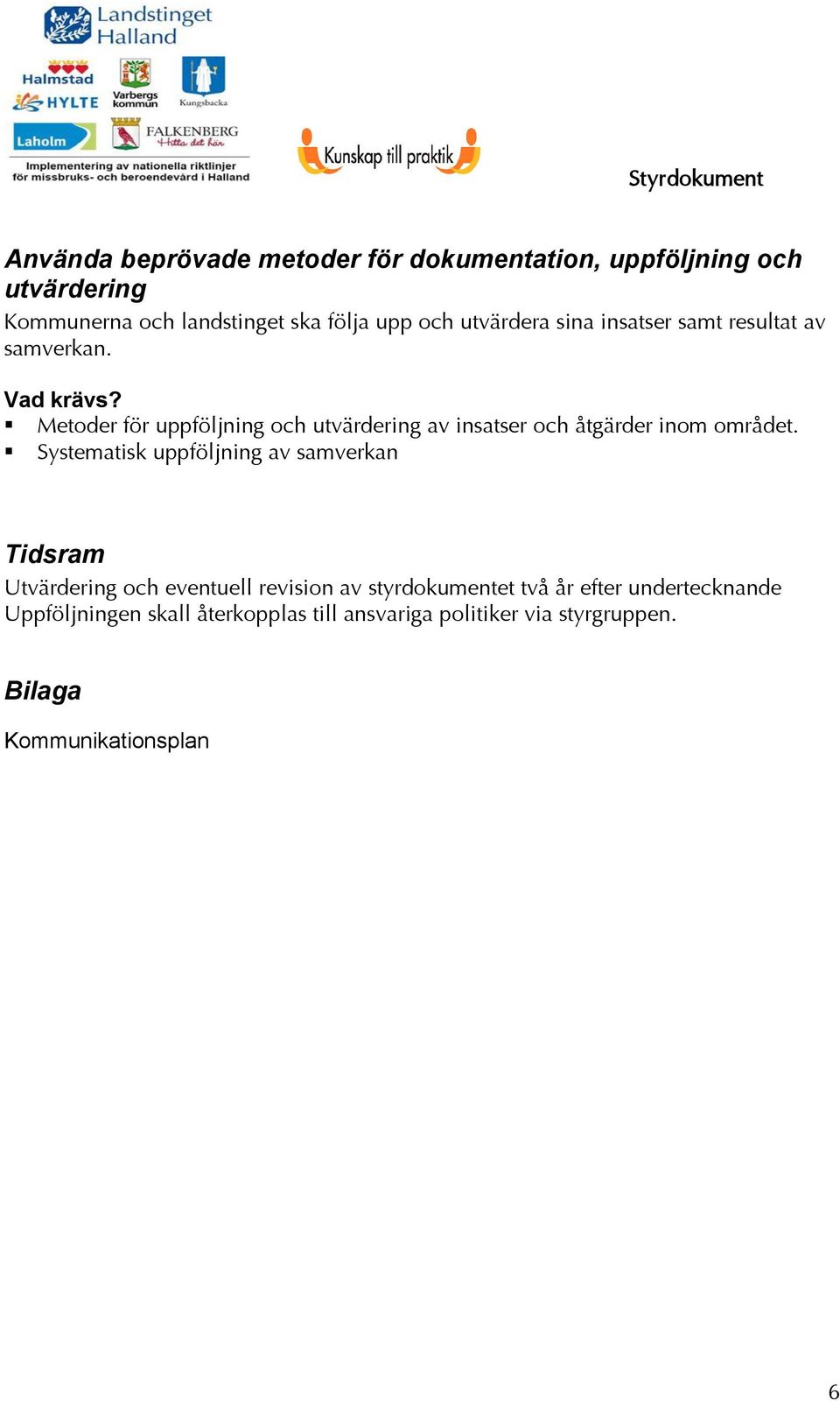 Metoder för uppföljning och utvärdering av insatser och åtgärder inom området.