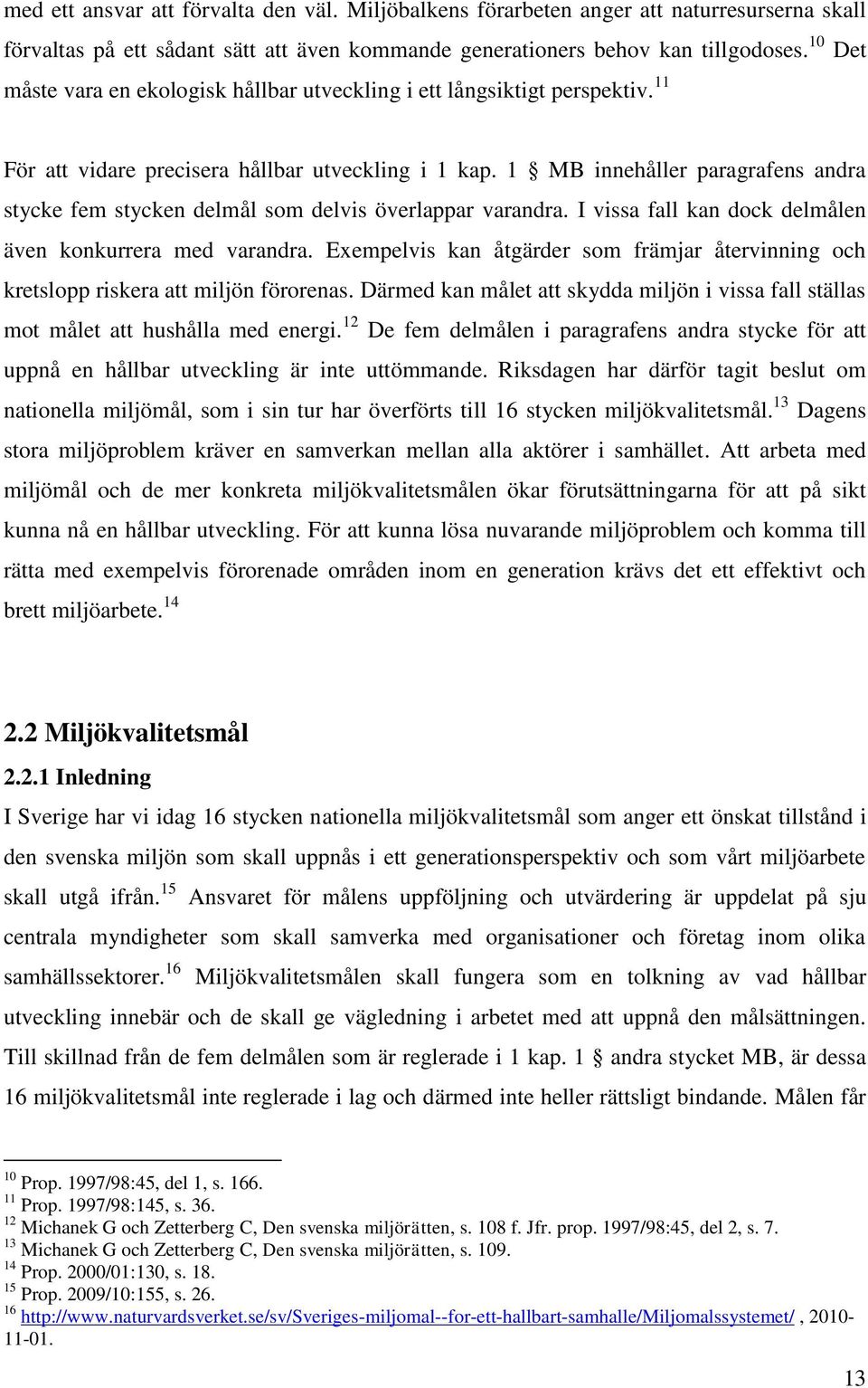 1 MB innehåller paragrafens andra stycke fem stycken delmål som delvis överlappar varandra. I vissa fall kan dock delmålen även konkurrera med varandra.