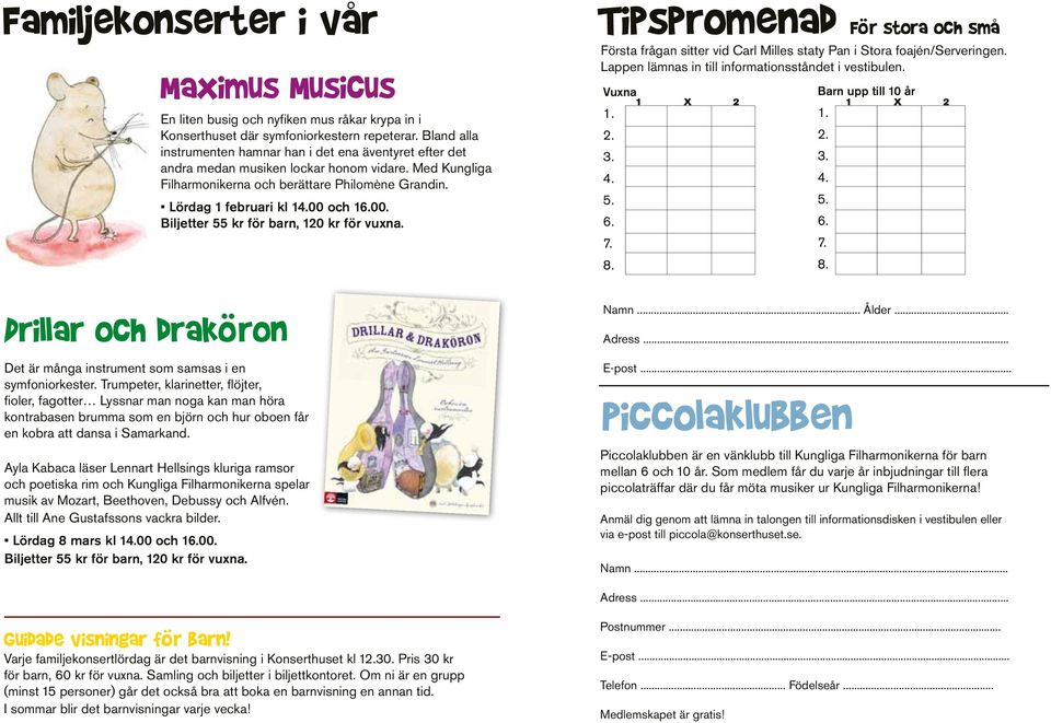 00 och 16.00. Biljetter 55 kr för barn, 120 kr för vuxna. Det är många instrument som samsas i en symfoniorkester.