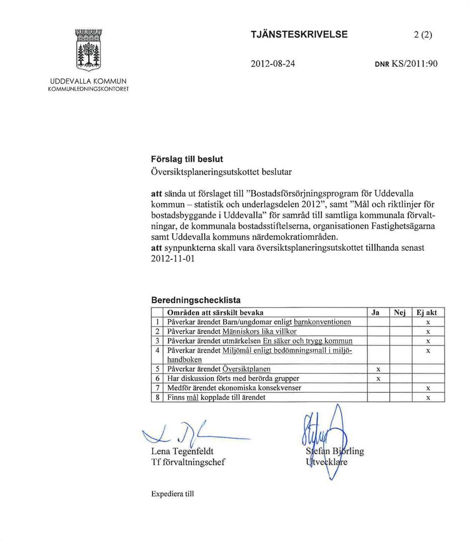 kommunala bostadsstiftelsema, organisationen Fastighetsägarna samt Uddevalla kommuns närdemokratiområden.