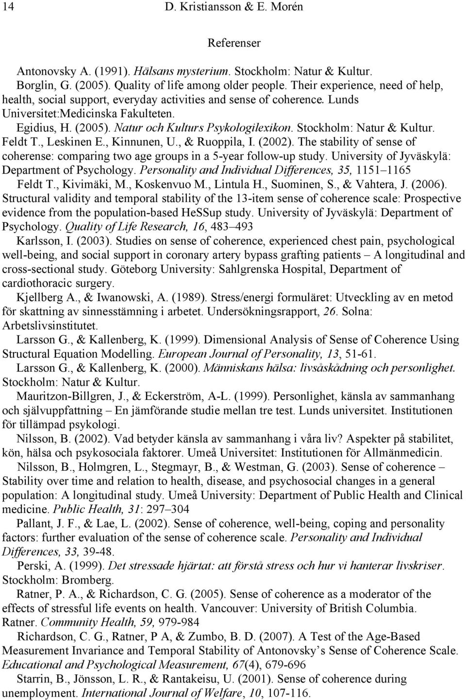 Stockholm: Natur & Kultur. Feldt T., Leskinen E., Kinnunen, U., & Ruoppila, I. (2002). The stability of sense of coherense: comparing two age groups in a 5-year follow-up study.