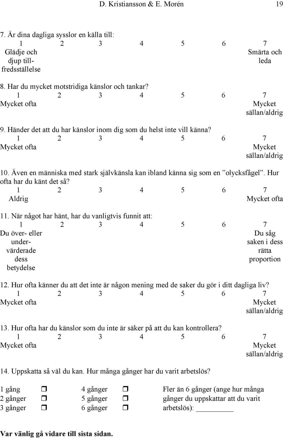 När något har hänt, har du vanligtvis funnit att: Du över- eller undervärderade dess betydelse Du såg saken i dess rätta proportion 12.