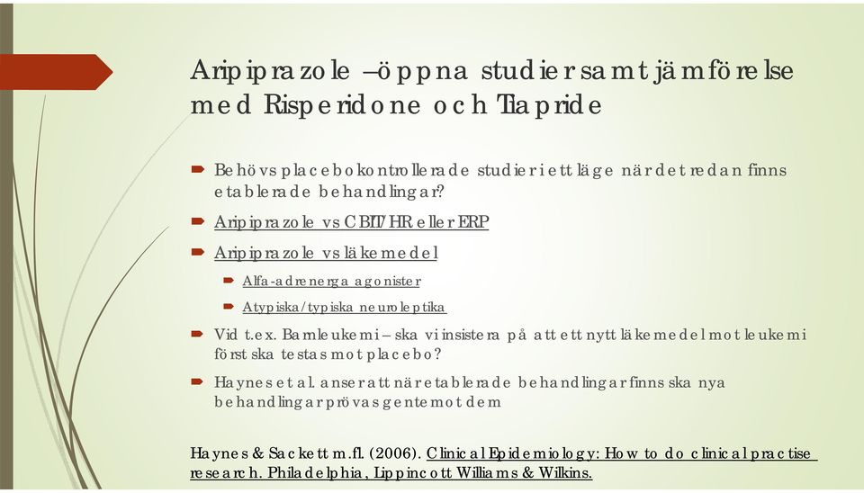 Barnleukemi ska vi insistera på att ett nytt läkemedel mot leukemi först ska testas mot placebo? Haynes et al.