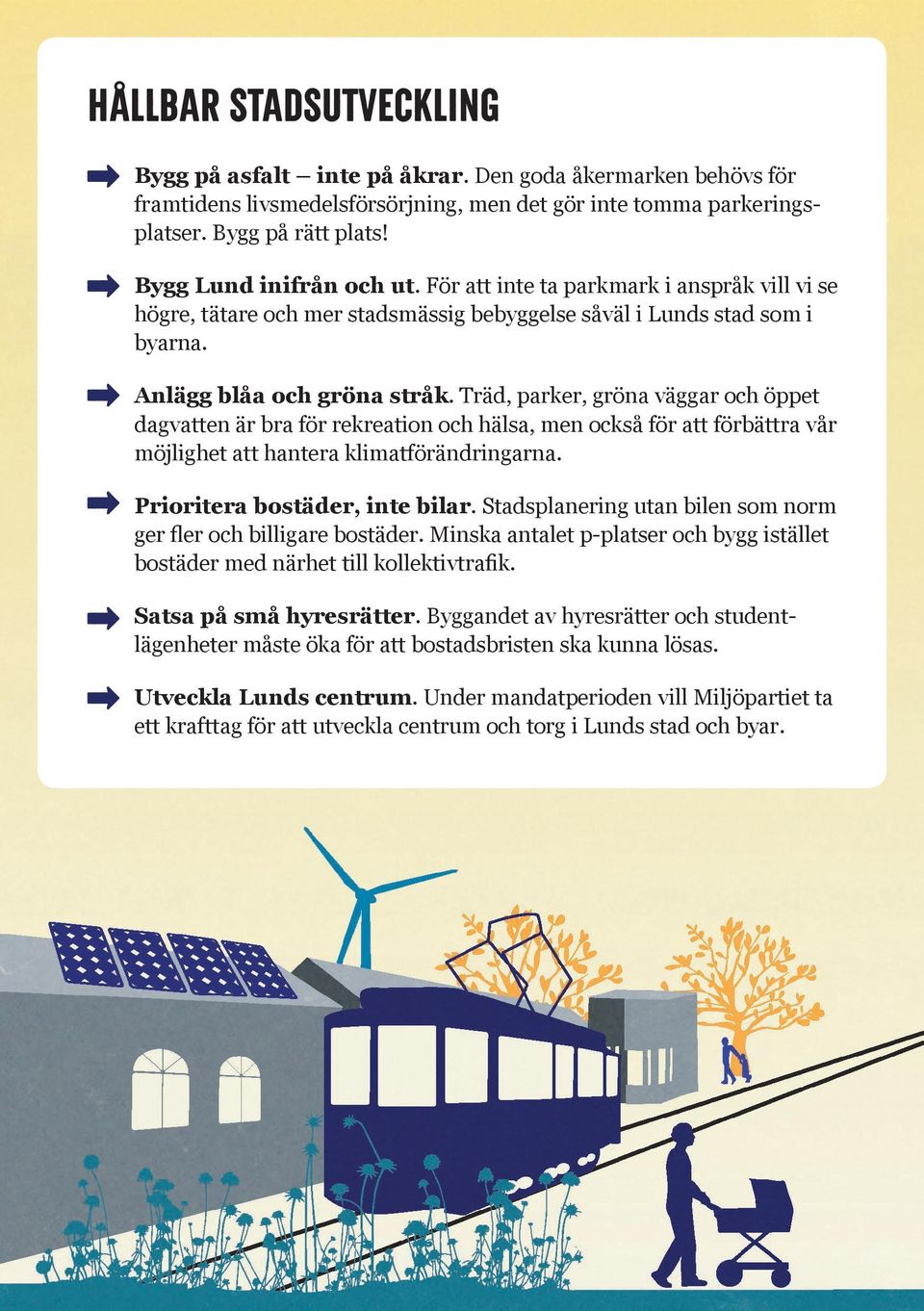 Träd, parker, gröna väggar och öppet dagvatten är bra för rekreation och hälsa, men också för att förbättra vår möjlighet att hantera klimatförändringarna. Prioritera bostäder, inte bilar.